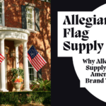 The Best American Made Flags for Your Home: Why Allegiance Flag Supply Stands Out